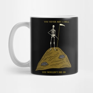 ‘You never met a hill, you wouldn’t die on’ Mug